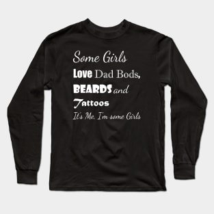 Some Girls have Taste - Dad Bods! Long Sleeve T-Shirt